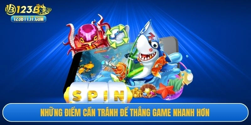 Những điểm cần tránh để thắng game nhanh hơn 