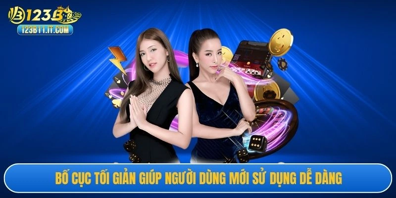 Bố cục tối giản giúp người dùng mới sử dụng dễ dàng