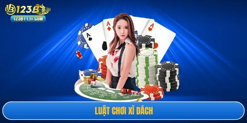 Luật Chơi Xì Dách Online Chuẩn Nhất Dành Cho Bạn Mới