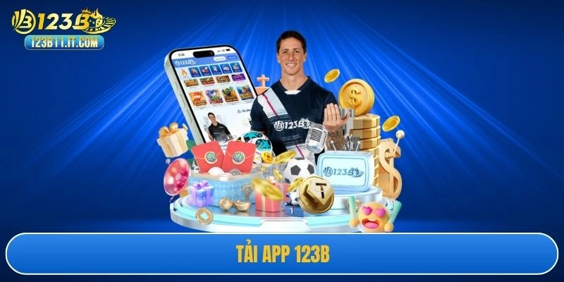 Tải App 123B - Quy Trình Đem Lại 3 Tiện Ích Cho Hội Viên