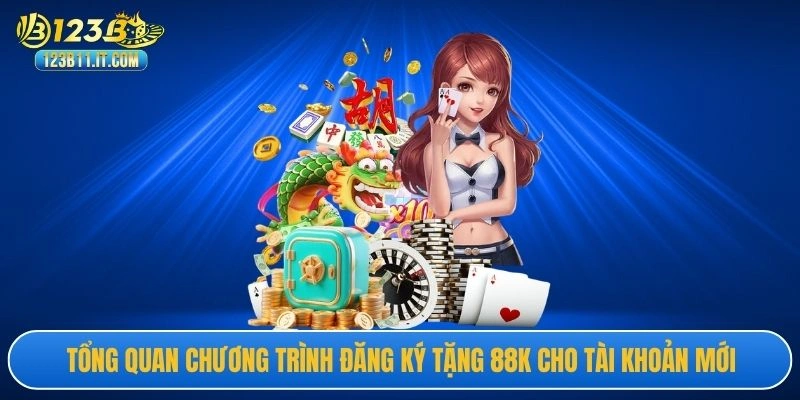 Tổng quan chương trình đăng ký tặng 88K cho tài khoản mới